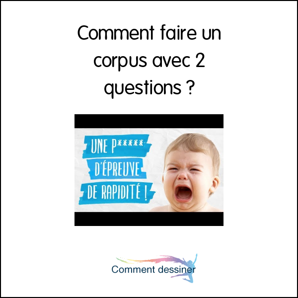 Comment faire un corpus avec 2 questions